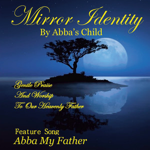 Abba's Child - Abba My Father