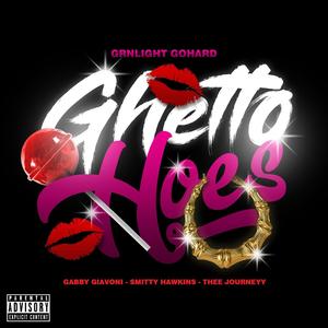 Ghetto Hoes (feat. Gabby Giavoni, SmittyHawkins & Thee Journeyy) [Explicit]