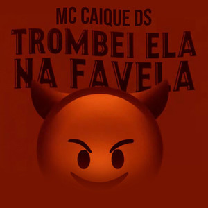 Trombei Ela Na Favela (Explicit)