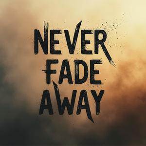 Never Fade Away