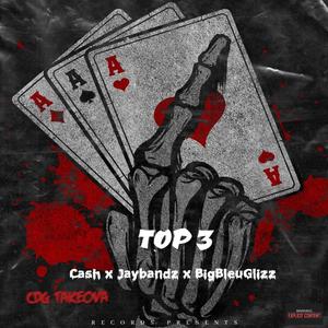 Top 3 (feat. Cash  & BigBleuGlizz) [Explicit]