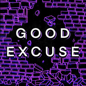 GOOD EXCUSE (Explicit)