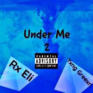 Rx Eli - Under Me 2 (feat. Yxng Greexn) (Explicit)