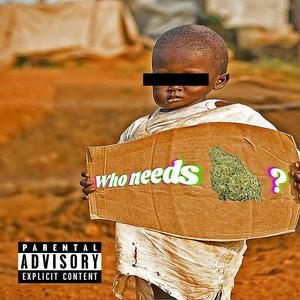 Who Needs? (Explicit)