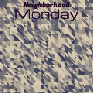 Neighborhood Monday