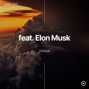 i can't feel (feat. Elon Musk)