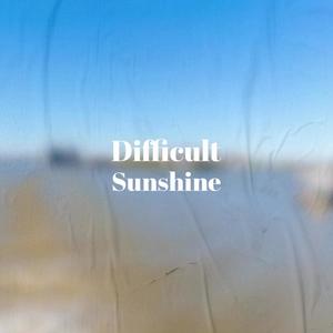 Difficult Sunshine