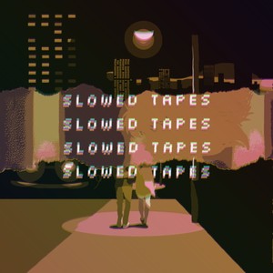 Slowed Tapes