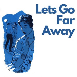 Lets Go Far Away