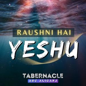 RAUSHNI HAI YESHU