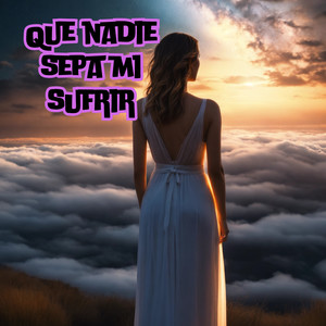 Que Nadie Sepa Mi Sufrir