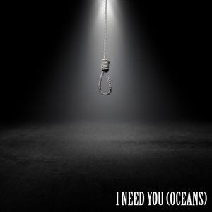 I Need You (Oceans)