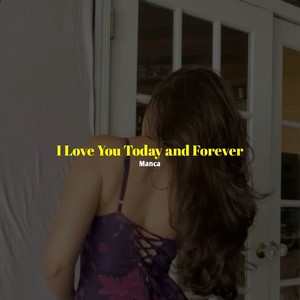 I Love You Today and Forever