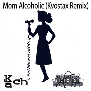 Mom Alcoholic (Kvostax Remix)