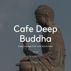 Cafe Deep Buddha - Deep Lounge Chill And World Beat, Vol. 08