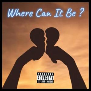 Where Can It Be ? (Explicit)