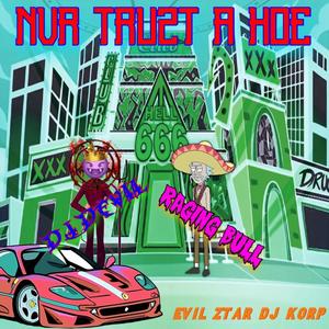 NVR TRUZT A HOE (feat. RAGING BULL)