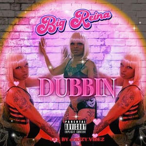 Dubbin (feat. Big Reina) (Explicit)