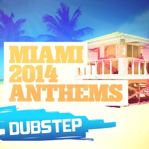 Miami 2014 Anthems: Dubstep