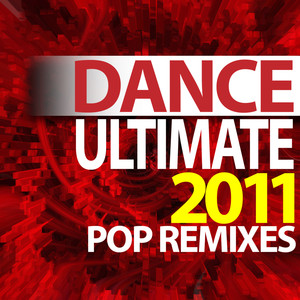 Ultimate Dance - 2011 Pop Remixes