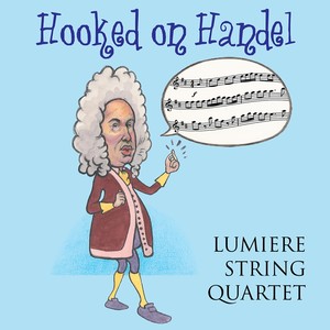 HOOKED ON HANDEL (Lumiere String Quartet)