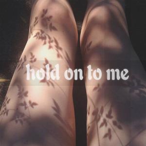 Hold on to me (抱紧我)