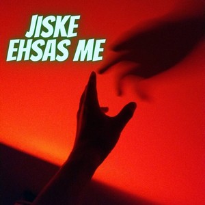 Jiske Ehsas Me