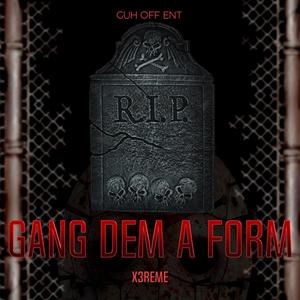 X3reme Gang Dem A Form (Explicit)