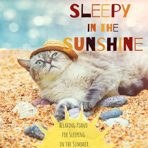 Sleepy in the Sunshine - Relaxing Piano for Sleeping in the Summer