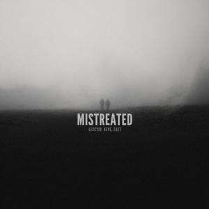 Mistreated (w keye & eazt) [Explicit]