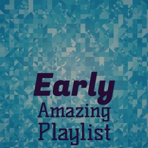 Early Amazing Playlist