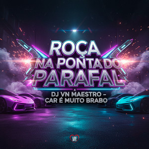 Roça Na Ponta do Parafal X DJ VN Maestro Car É Muito Brabo (Explicit)