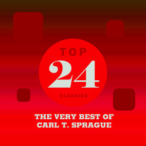 Top 24 Classics - The Very Best of Carl T. Sprague