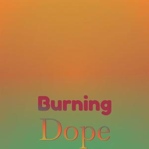 Burning Dope