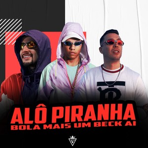 Alo Piranha Bola Mais Um Beck Ai (Explicit)