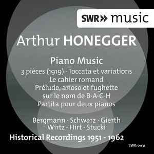 HONEGGER, A.: Piano Music (M. Bergmann, Gierth, Hirt, H.-H.- Schwarz, Stuckl, Wirtz)