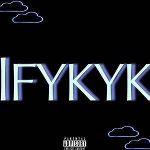 IFYKYK (Explicit)