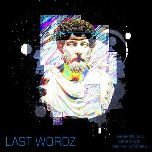 Erasing Egos - LAST WORDZ (feat. The Brain Cell, Braun & Mr. Matty Moses|Explicit)