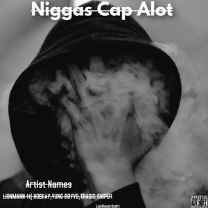 Niggas Cap Alot (feat. Hoekay Goofy, Yung Boyyo, Truly Tragic & Young Sniper) [Explicit]