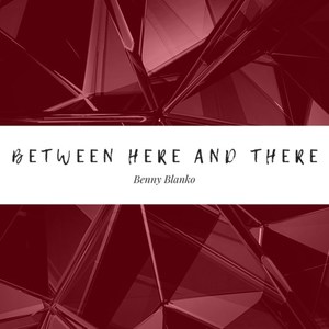 Between Here and There