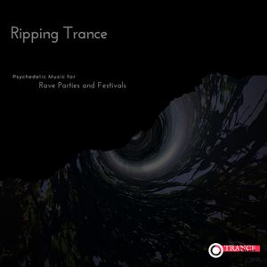 Ripping Trance - Psychedelic Music For Rave Parties And Festivals