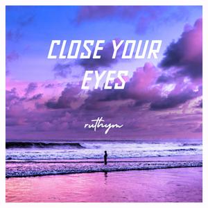 close your eyes