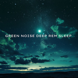 Green Noise Deep REM Sleep