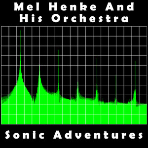 Mel Henke And His Orchestra - Sonic Adventures