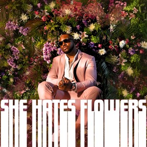 SHE HATE FLOWERS (Explicit)