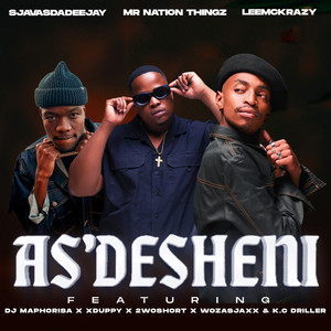 As’desheni (feat. DJ Maphorisa, Xduppy, 2woshort, Woza Sjax & K.C Driller)