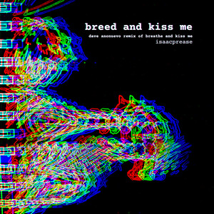 breed and kiss me (dave anonuevo remix of breathe and kiss me|Explicit)