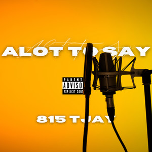 Alot To Say (Explicit)