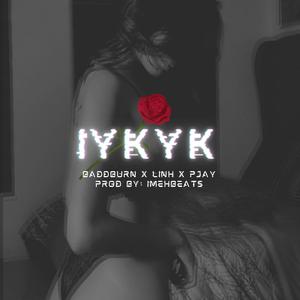 IYKYK (feat. Baddburn & PJAY) [Explicit]