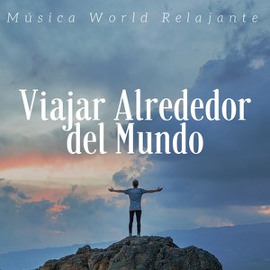 Viajar Alrededor del Mundo: Música World Relajante, Sonidos de la Naturaleza para Meditación y Relajarse